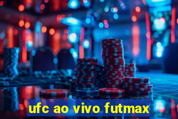 ufc ao vivo futmax